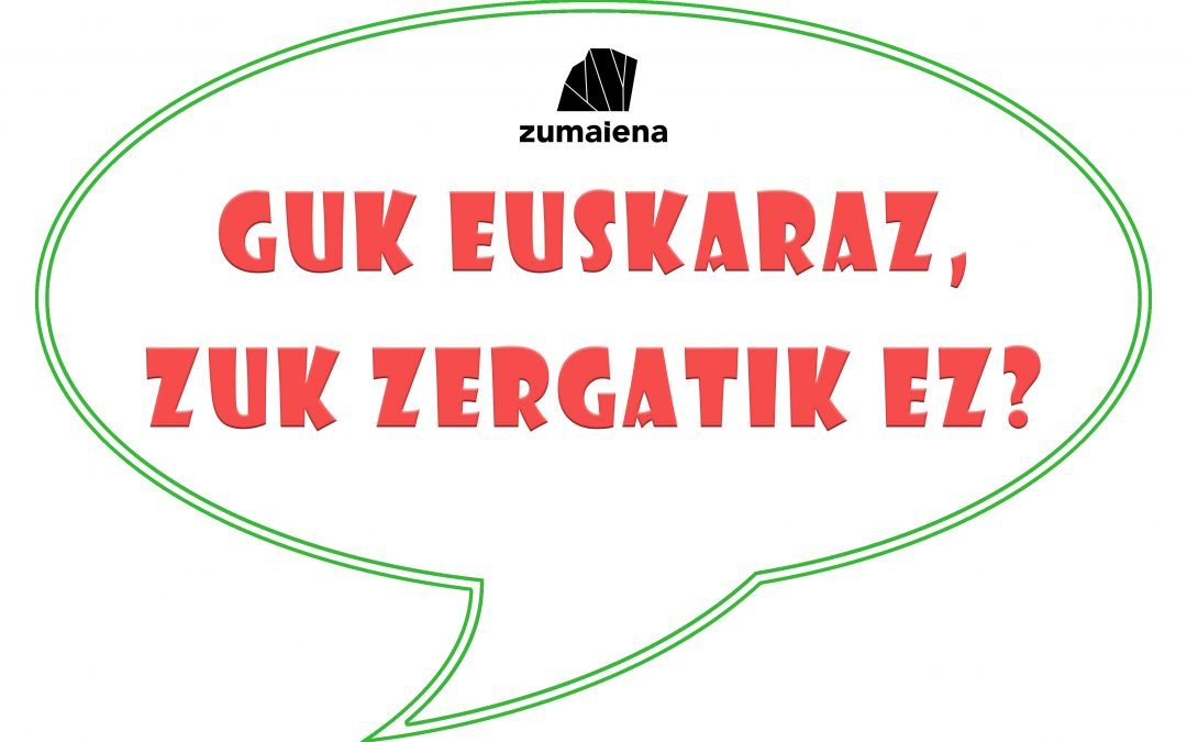 GUK EUSKARAZ, ZUK ZERGATIK EZ?